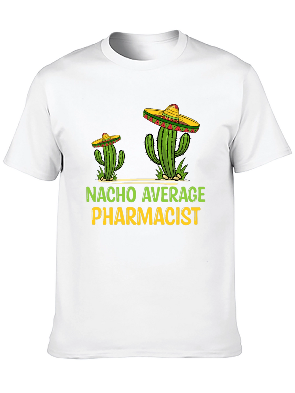 Nacho Average Pharmacist Tee - Cactus Sombrero T-Shirt