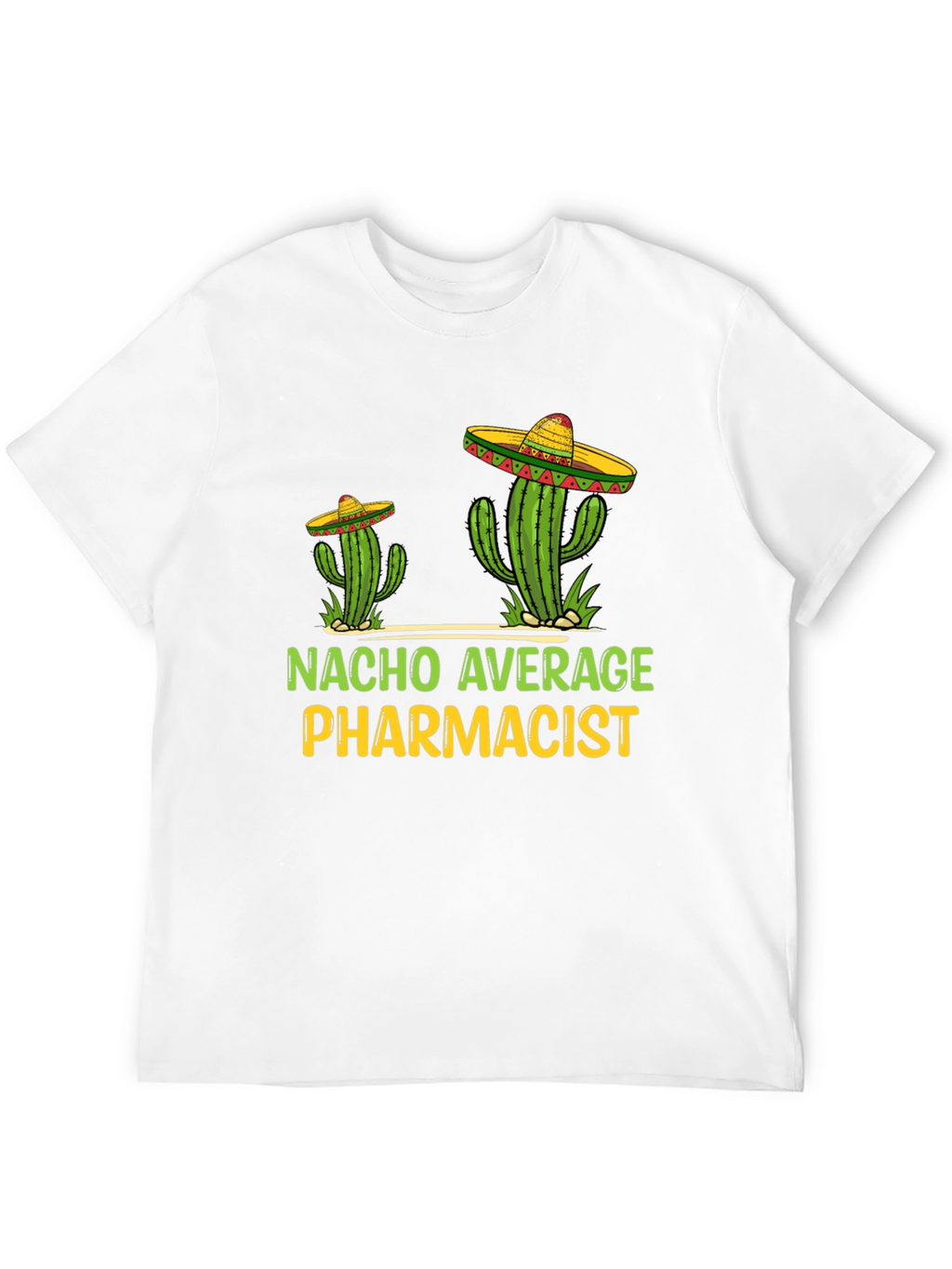 Nacho Average Pharmacist Tee - Cactus Sombrero T-Shirt