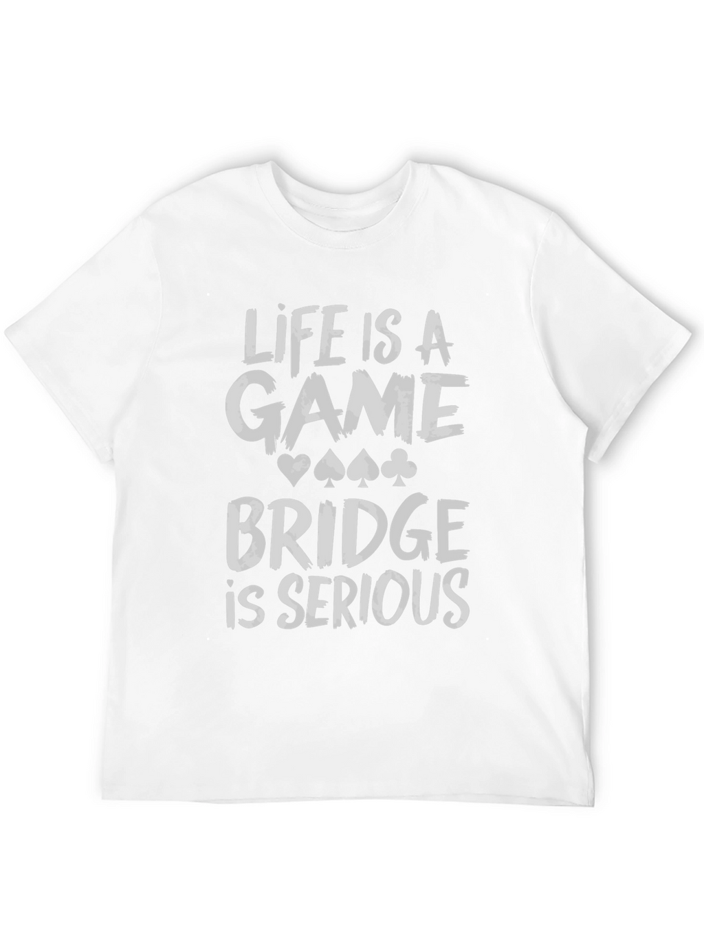 Life is a Game Bridge is Serious Black T-Shirt