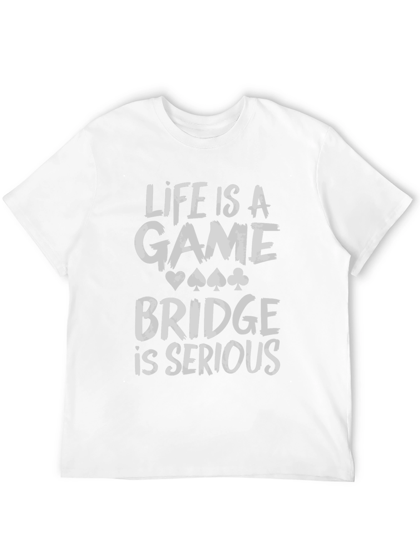 Life is a Game Bridge is Serious Black T-Shirt