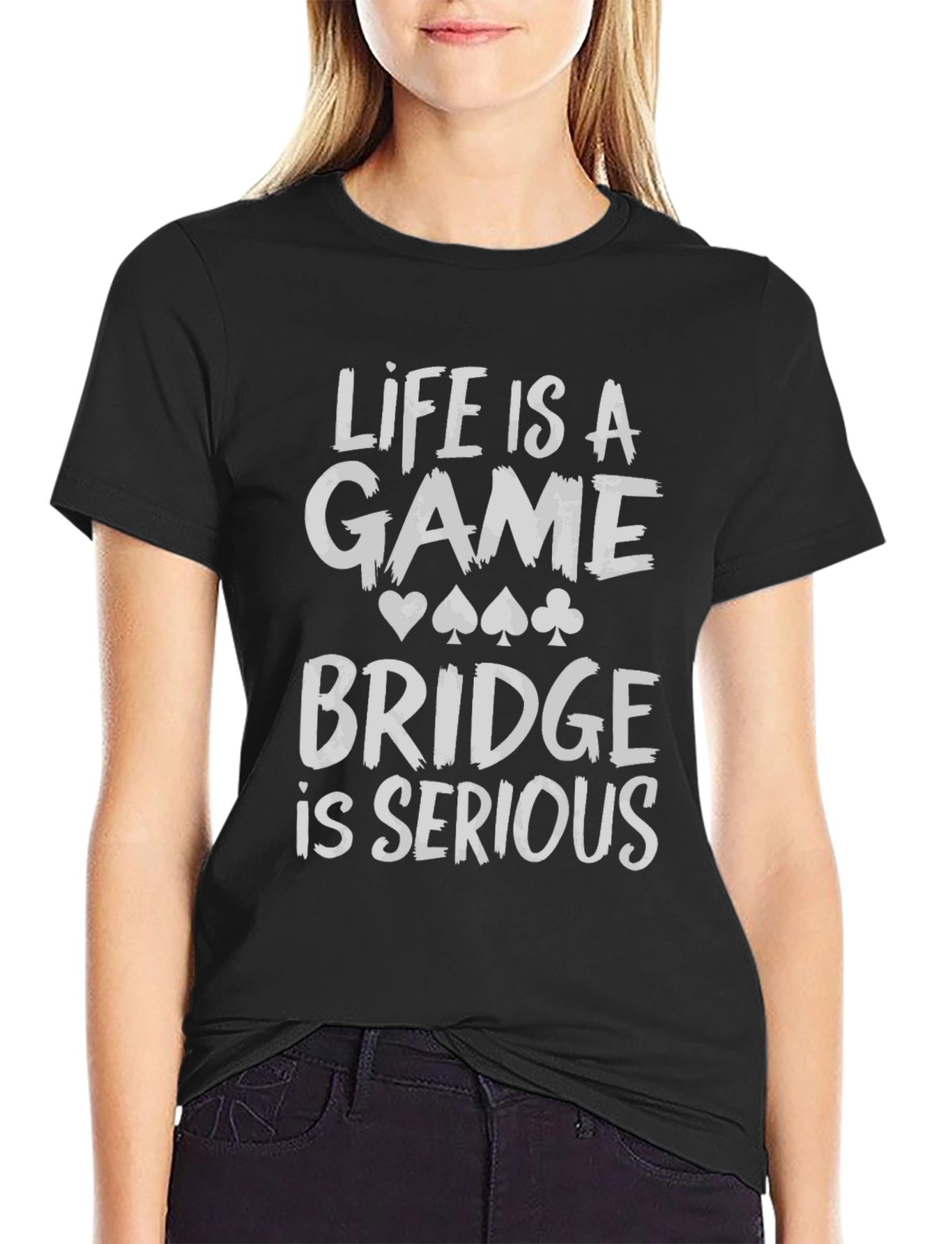Life is a Game Bridge is Serious Black T-Shirt
