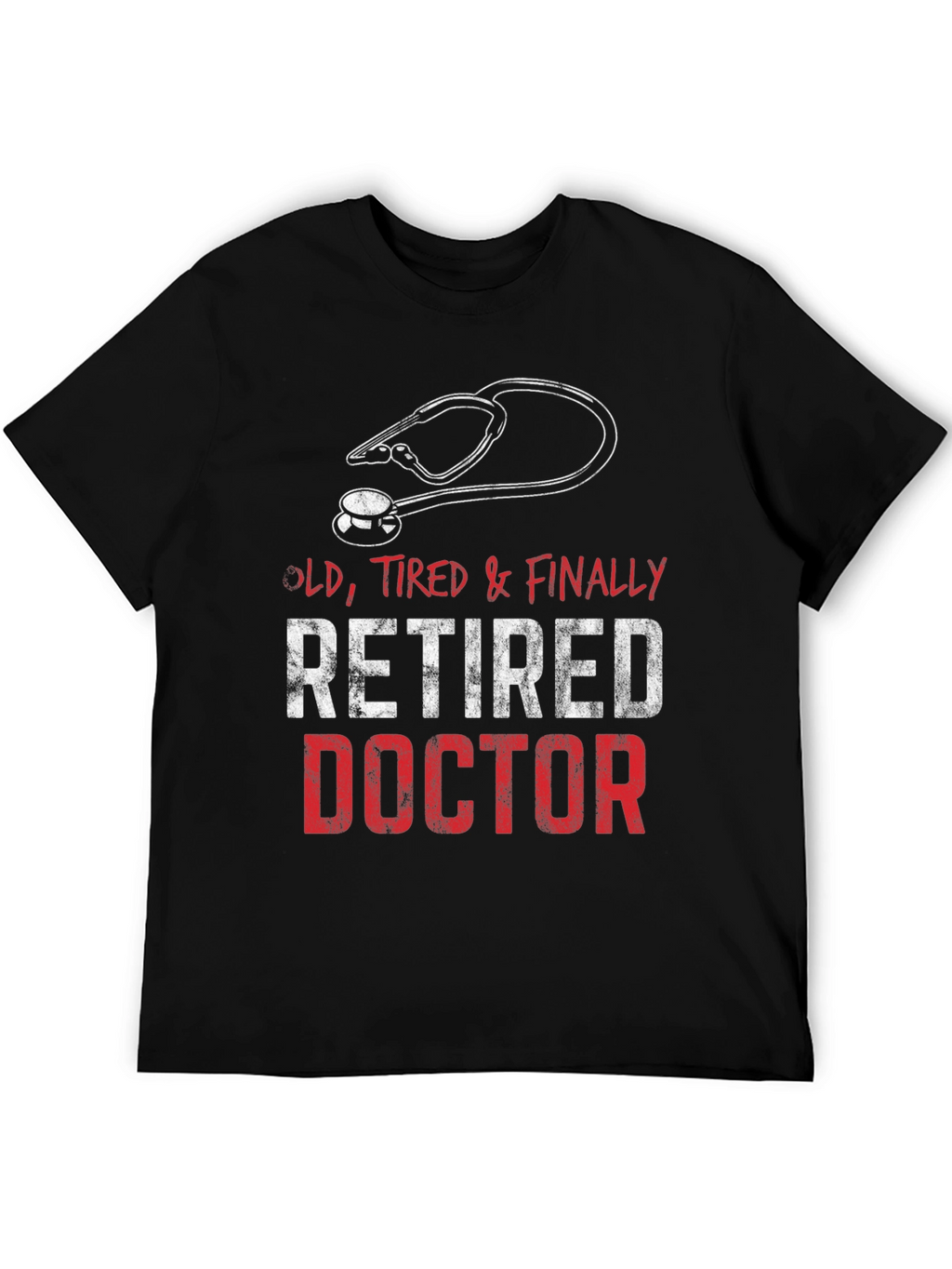 Retired Doctor T-Shirt - Old Tired & Finally