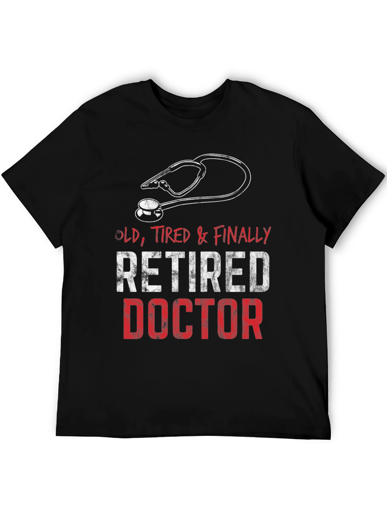Retired Doctor T-Shirt - Old Tired & Finally