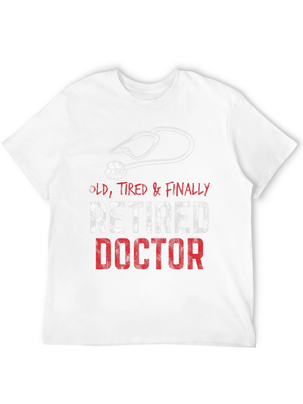 Retired Doctor T-Shirt - Old Tired & Finally