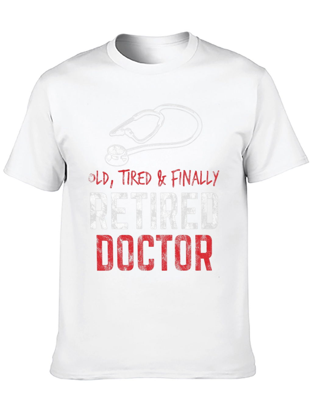 Retired Doctor T-Shirt - Old Tired & Finally