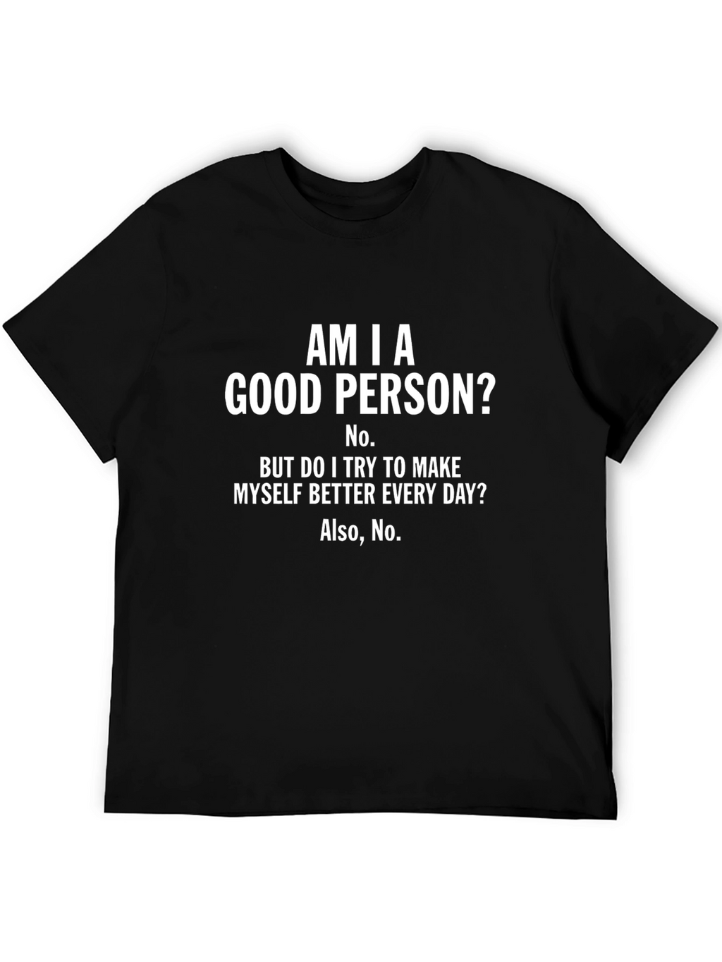 Am I A Good Person? Funny T-Shirt