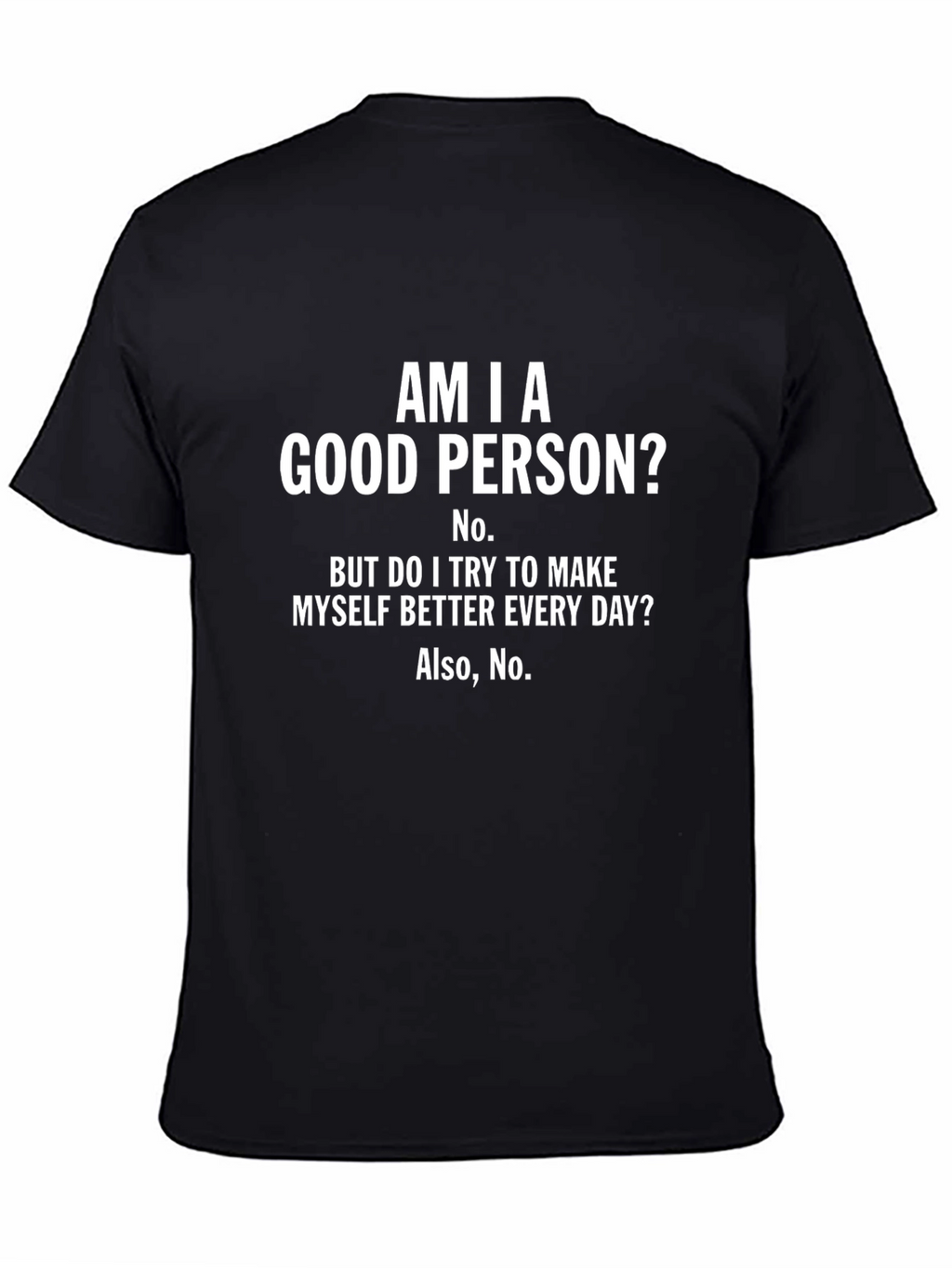 Am I A Good Person? Funny T-Shirt