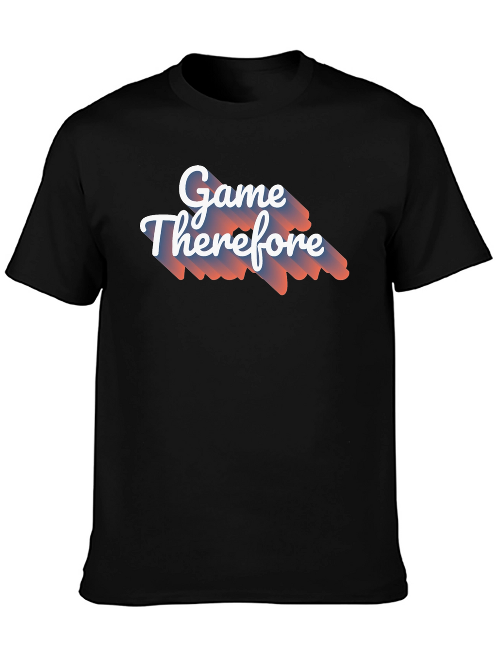 Game Therefore T-Shirt - Unique Graphic Tee