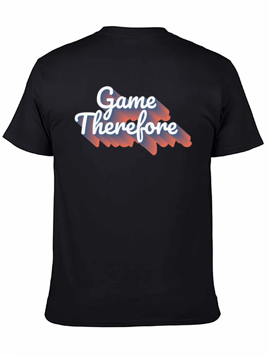 Game Therefore T-Shirt - Unique Graphic Tee
