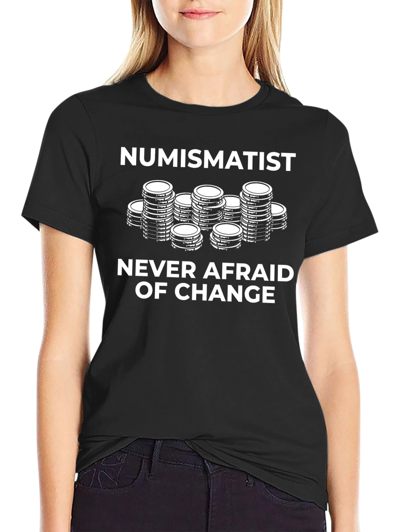 Numismatist T-Shirt: Never Afraid of Change - Coin Collector Tee