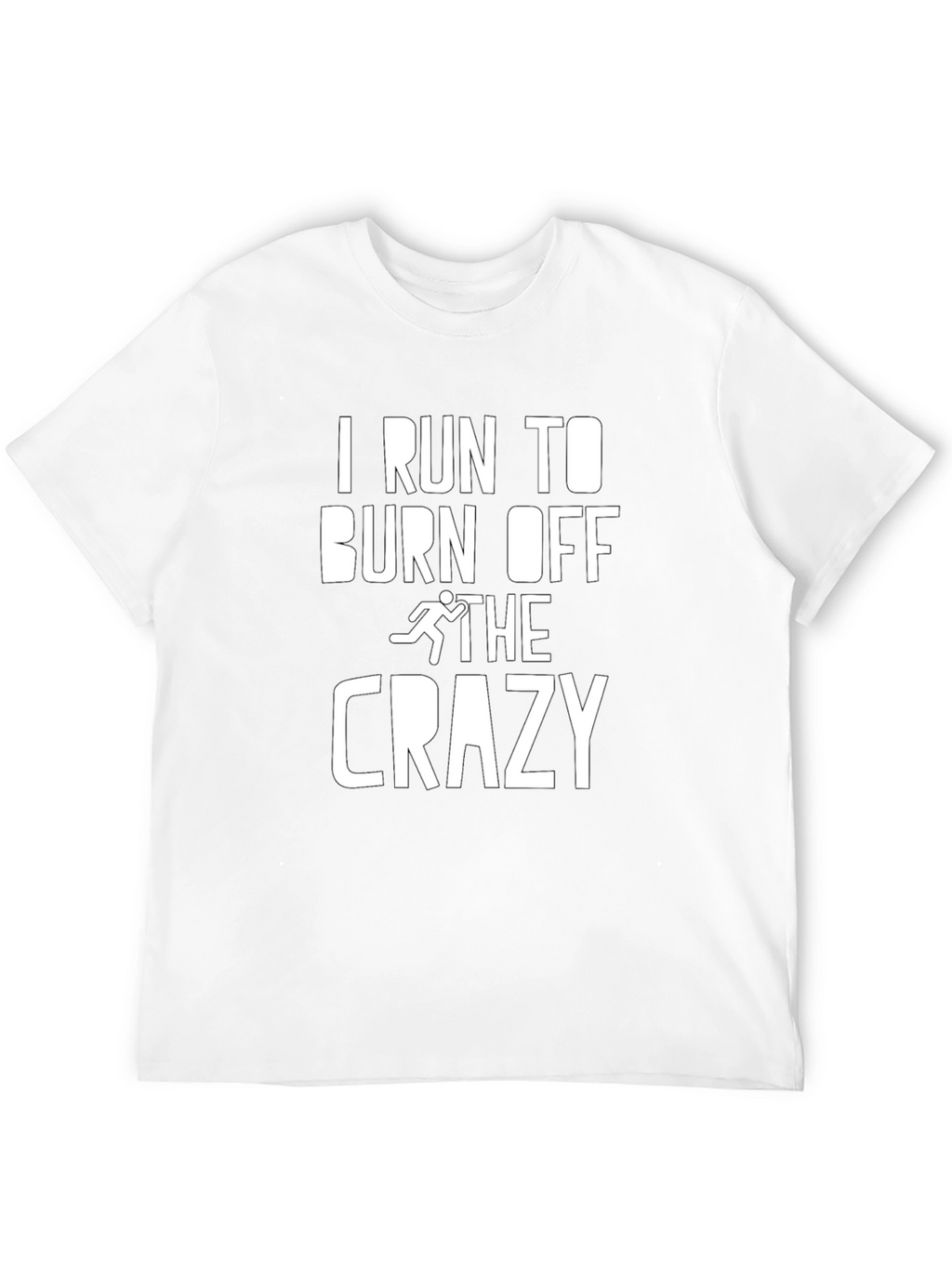 I Run To Burn Off The Crazy Graphic Tee