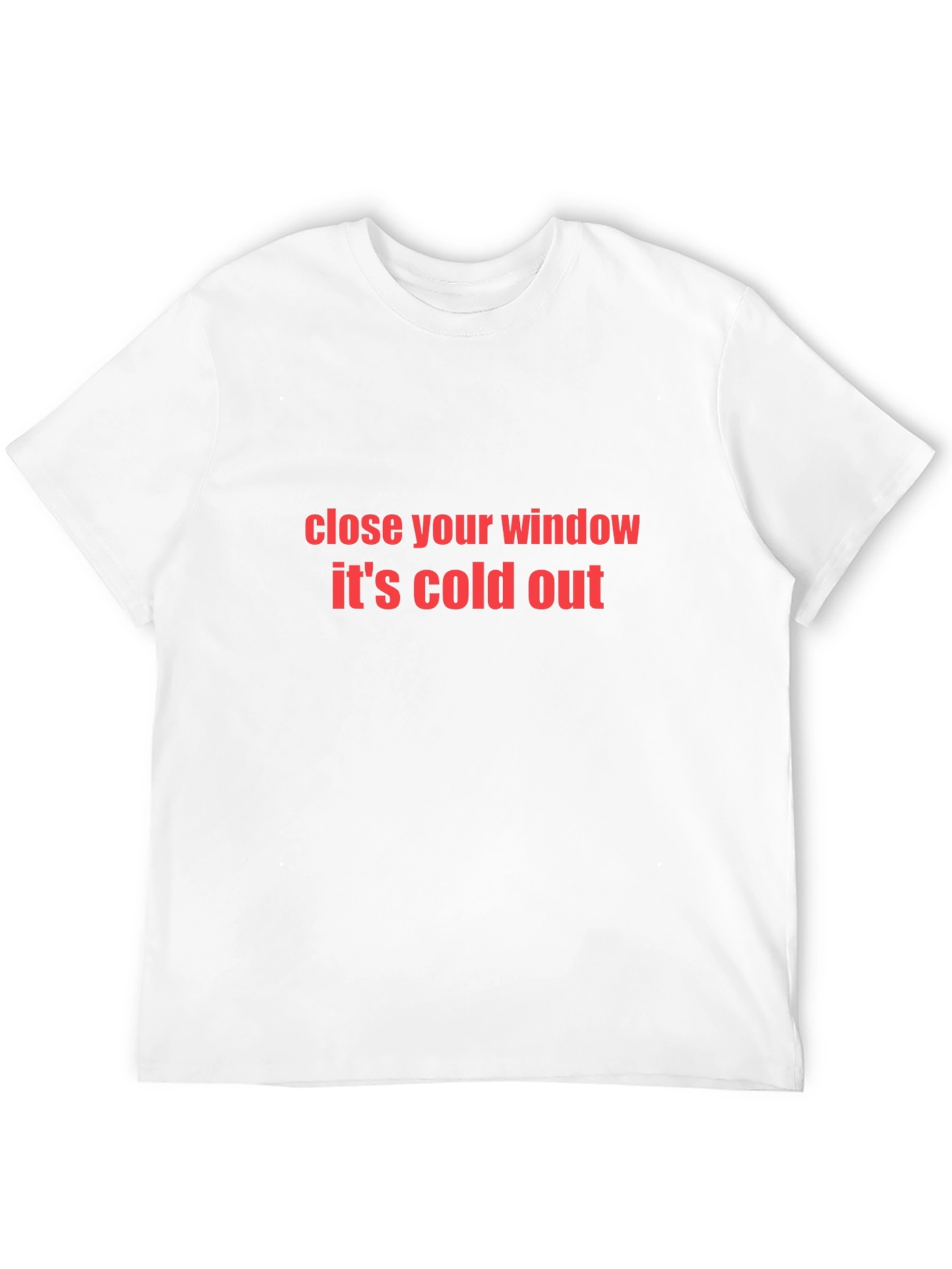Close Your Window Its Cold Out Black T-Shirt