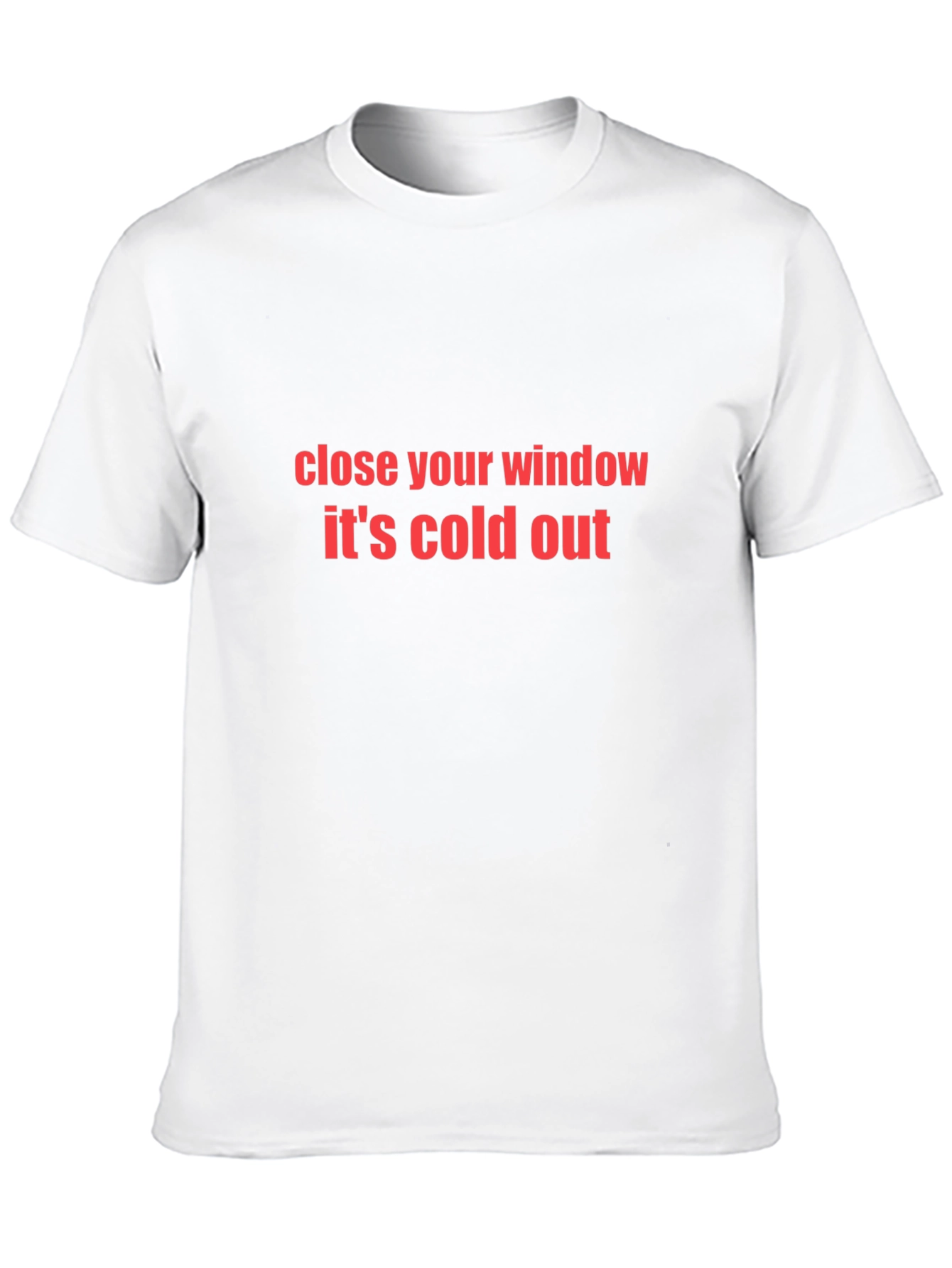 Close Your Window Its Cold Out Black T-Shirt