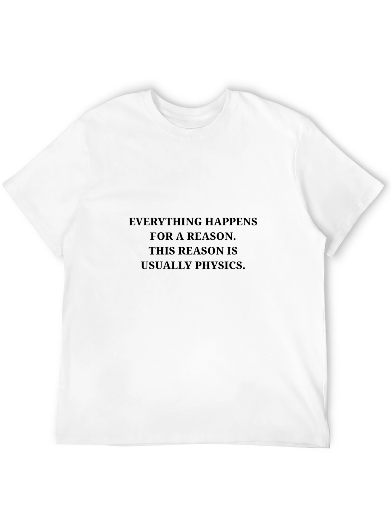 Physics Reason Tee - Everything Happens Funny T-Shirt