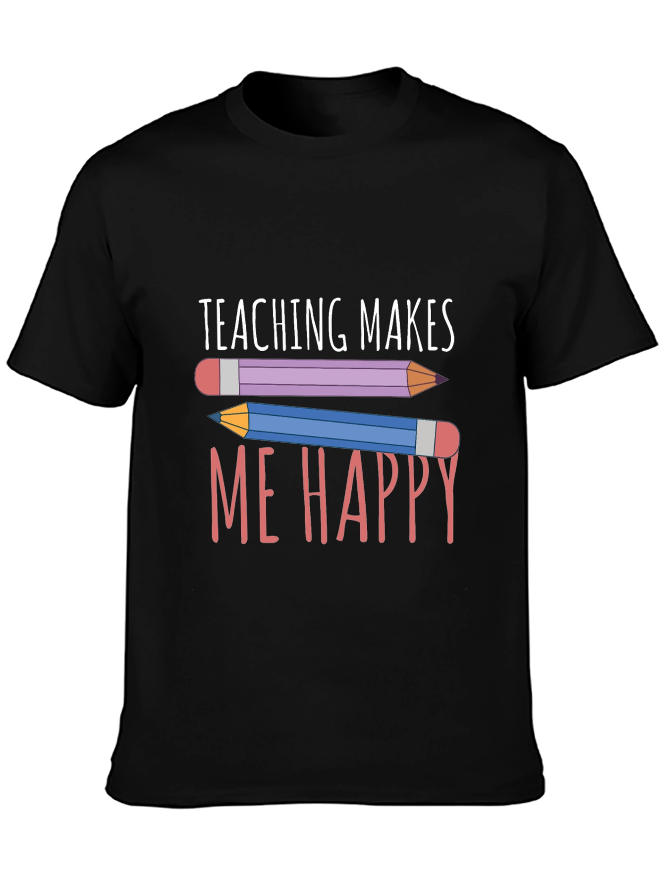 Teaching Makes Me Happy T-Shirt - Teacher Appreciation Tee