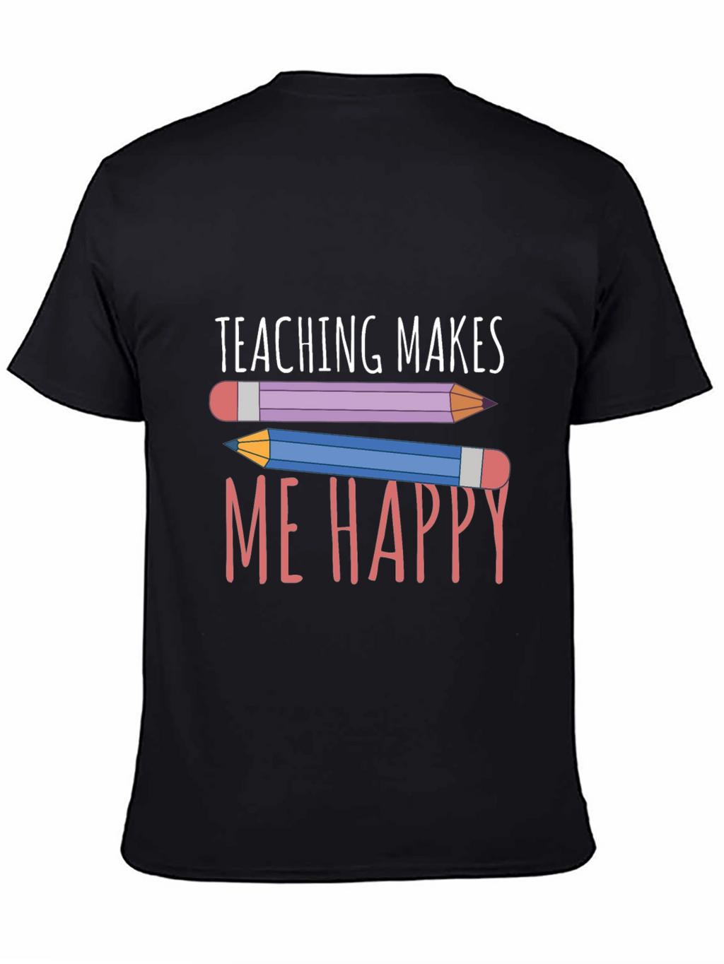 Teaching Makes Me Happy T-Shirt - Teacher Appreciation Tee