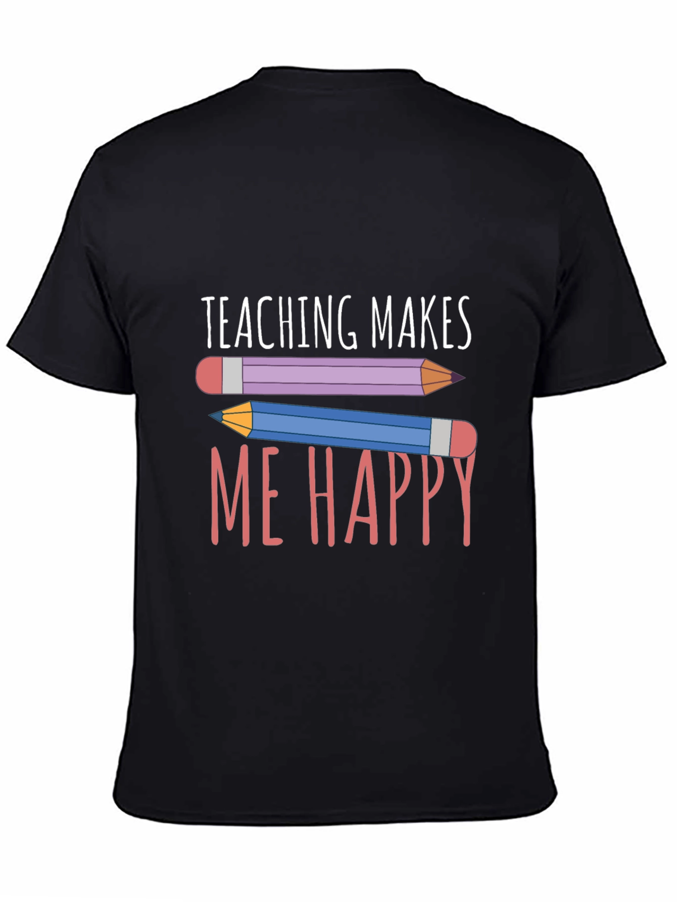 Teaching Makes Me Happy T-Shirt - Teacher Appreciation Tee