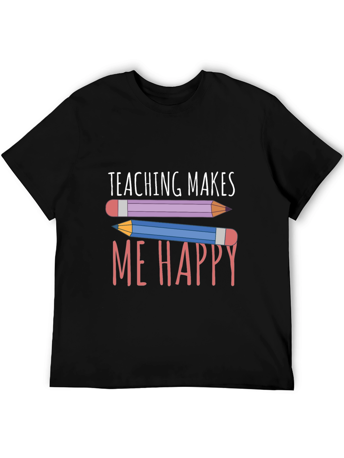 Teaching Makes Me Happy T-Shirt - Teacher Appreciation Tee