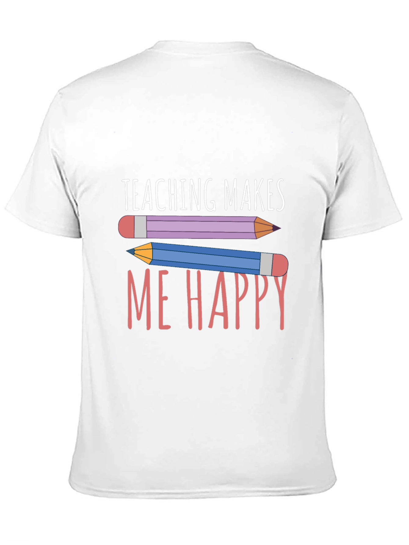 Teaching Makes Me Happy T-Shirt - Teacher Appreciation Tee