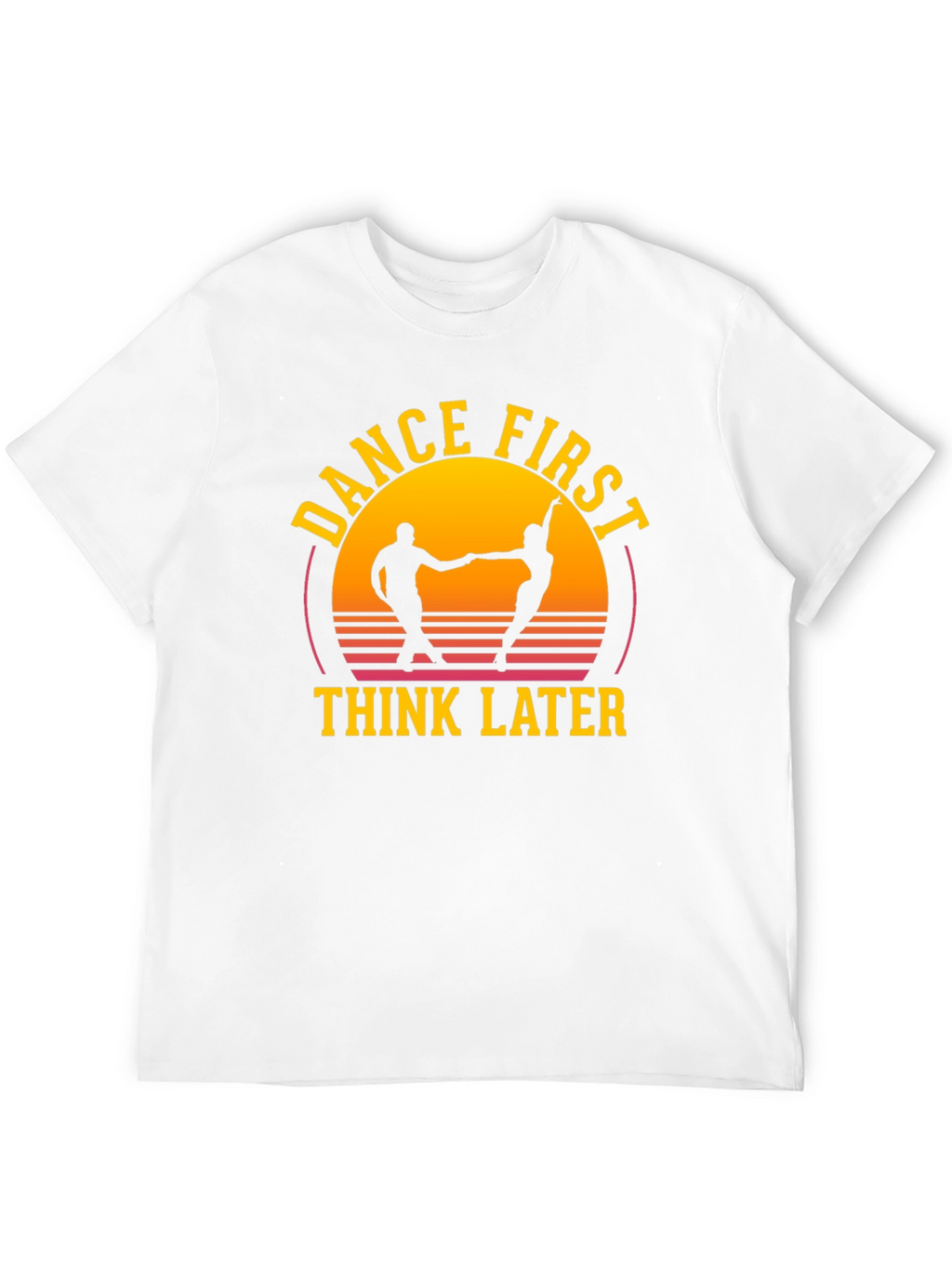 Dance First Think Later Graphic Tee