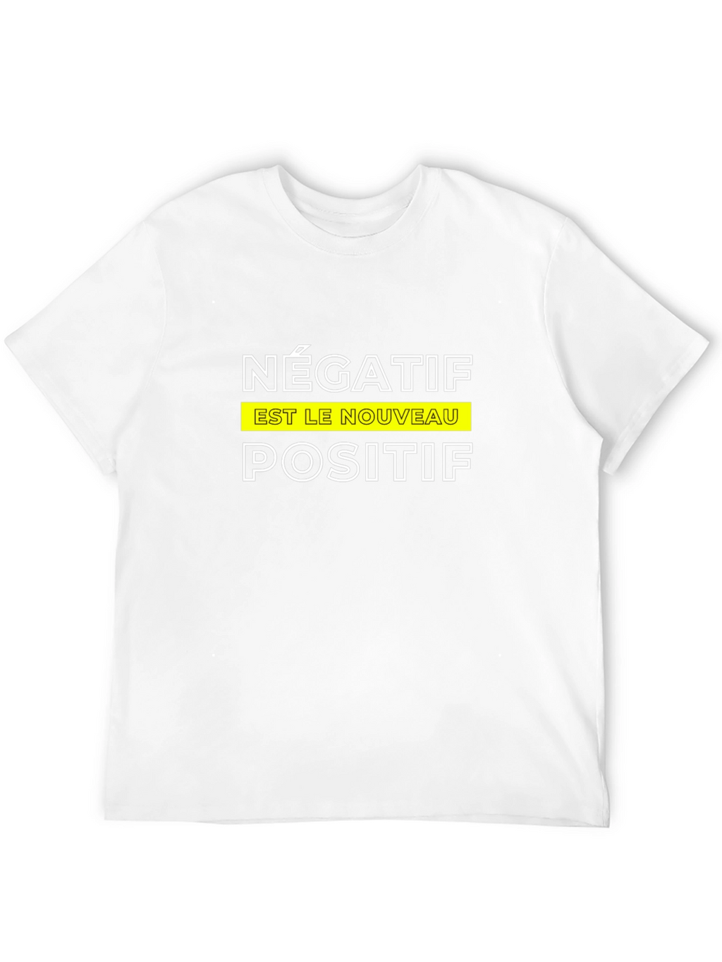 Négatif Est Le Nouveau Positif T-Shirt