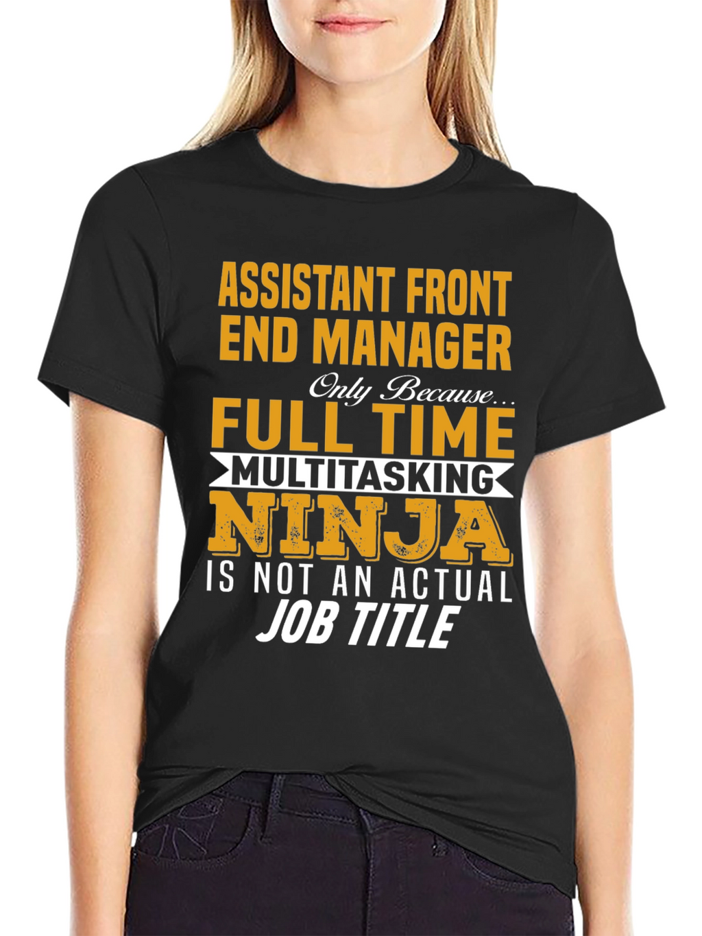 Assistant Front End Manager T-Shirt: Full Time Multitasking Ninja