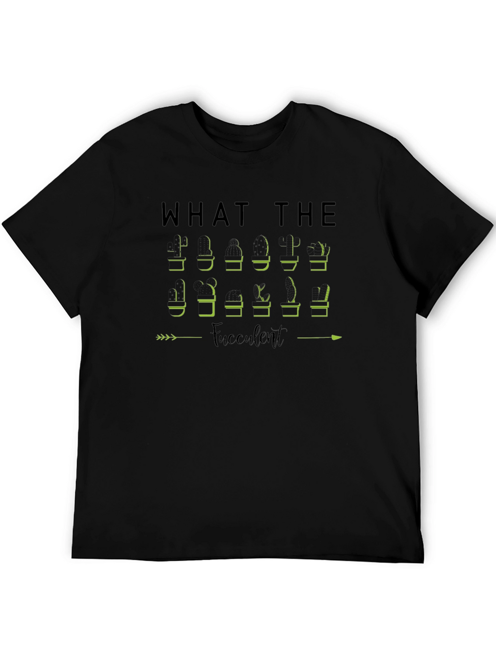 What The Fucculent Plant Humor T-Shirt