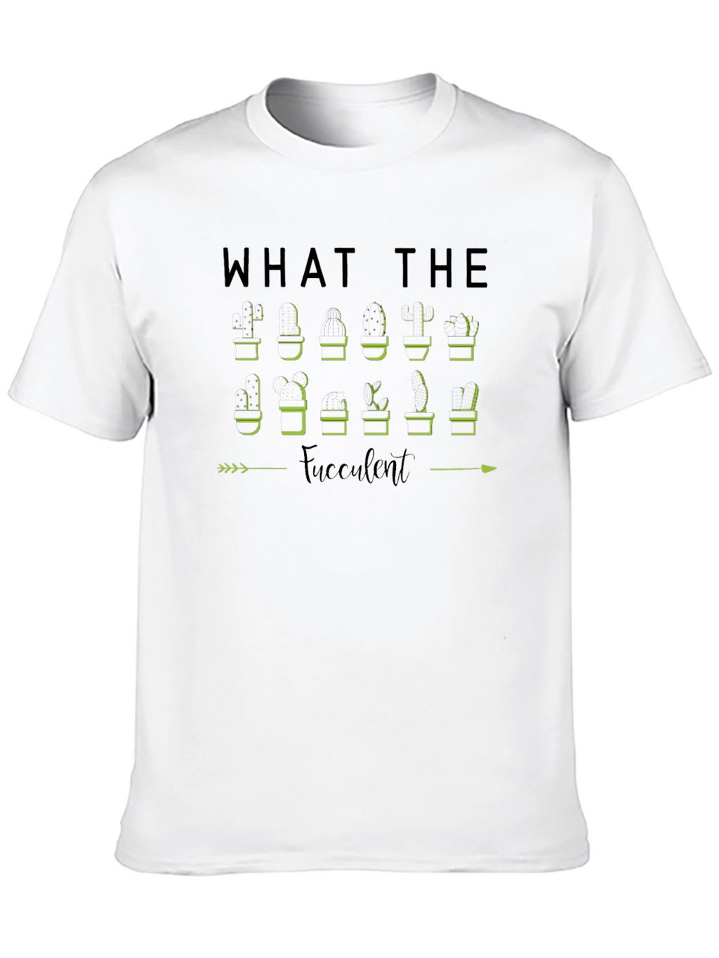 What The Fucculent Plant Humor T-Shirt