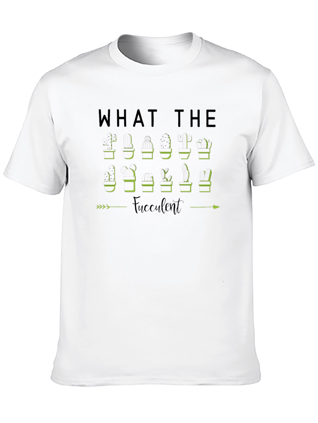 What The Fucculent Plant Humor T-Shirt