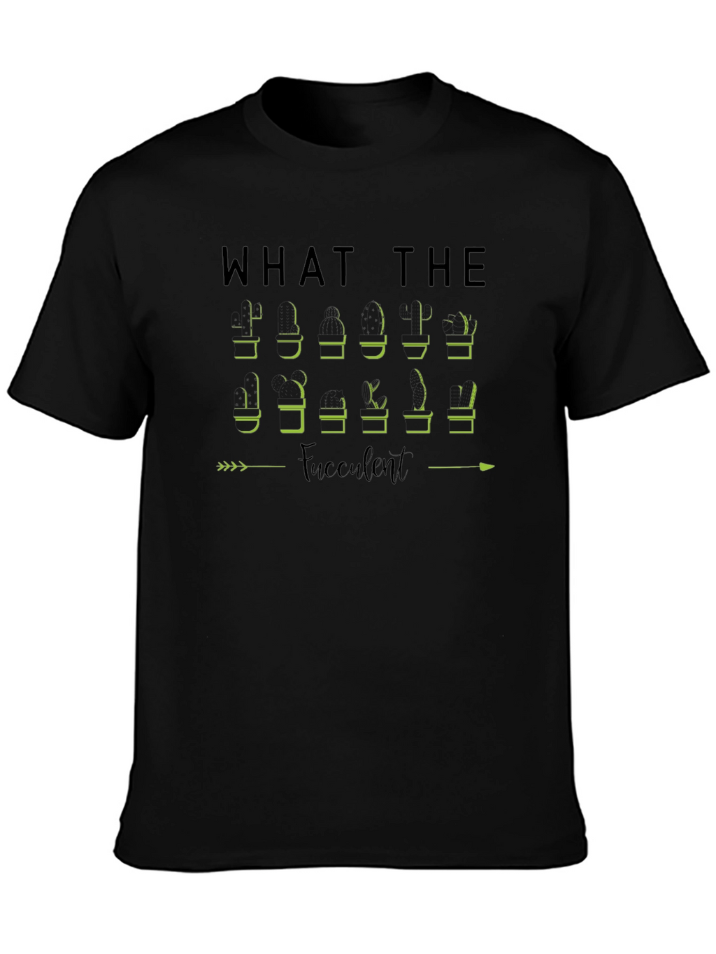 What The Fucculent Plant Humor T-Shirt