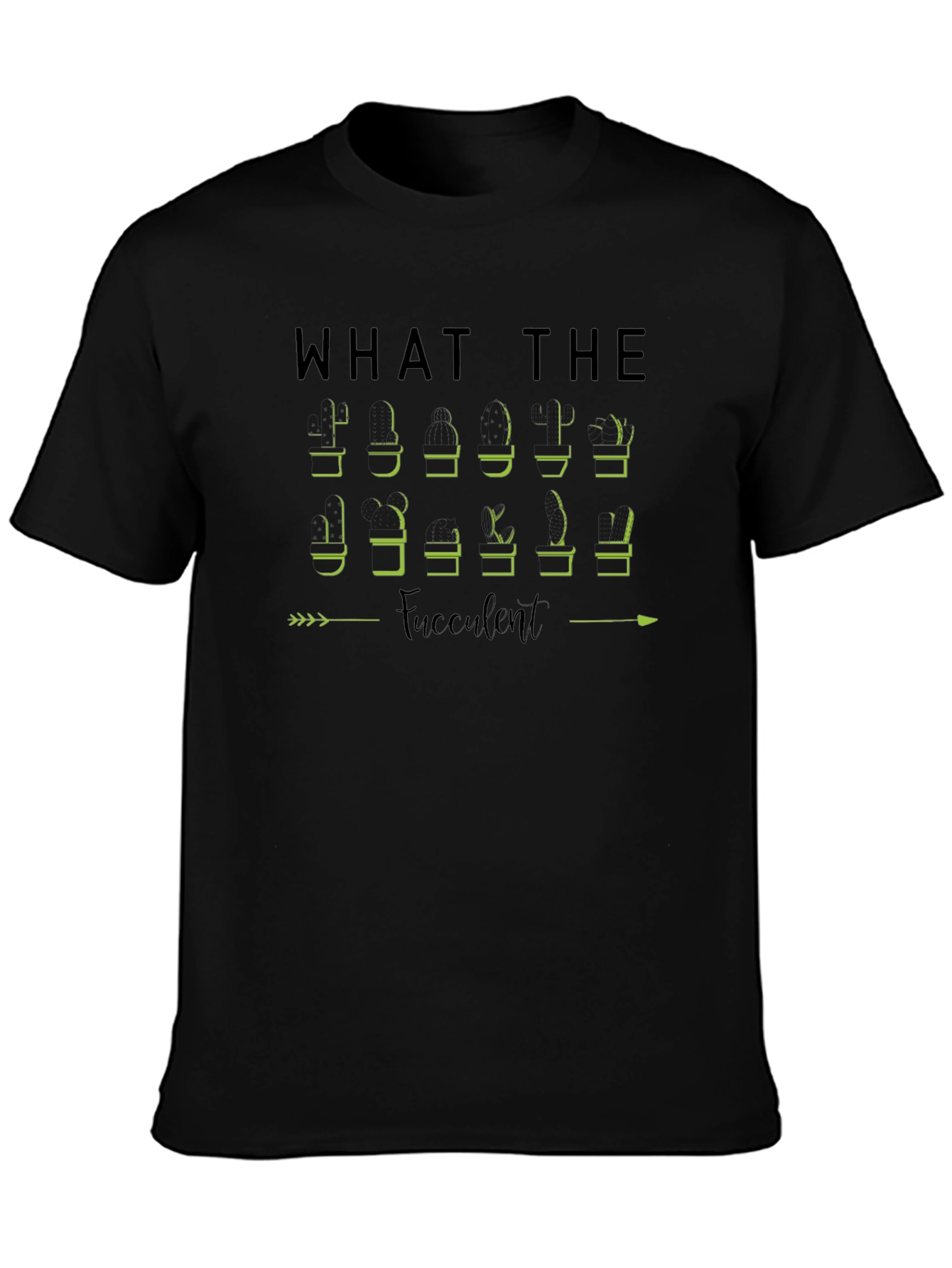 What The Fucculent Plant Humor T-Shirt
