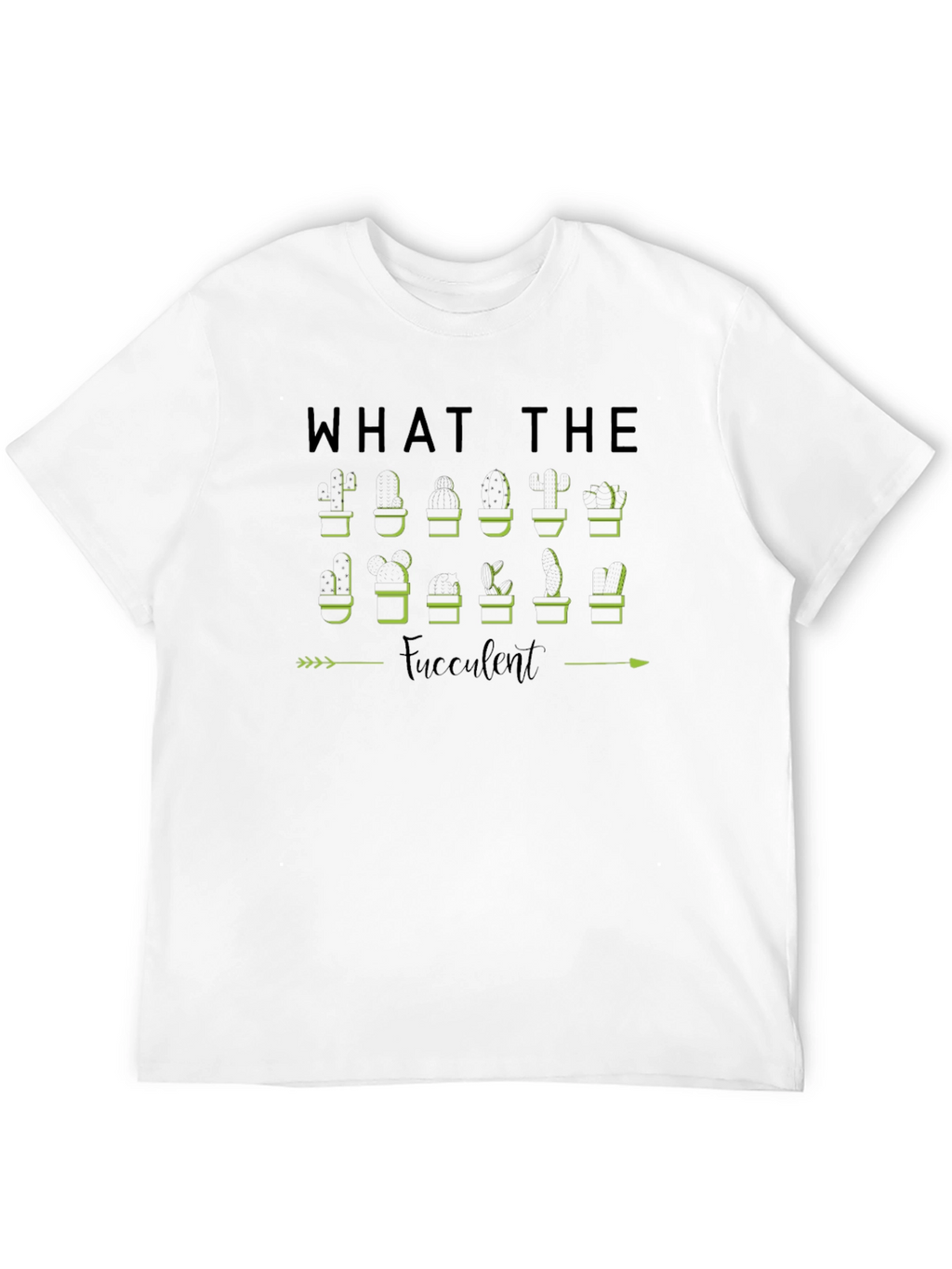What The Fucculent Plant Humor T-Shirt