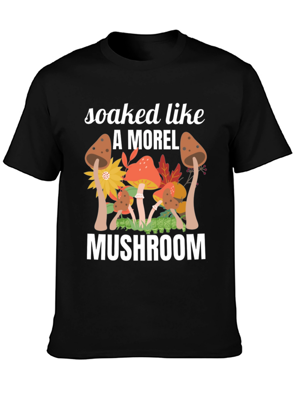 Soaked Like A Morel Mushroom Graphic T-Shirt