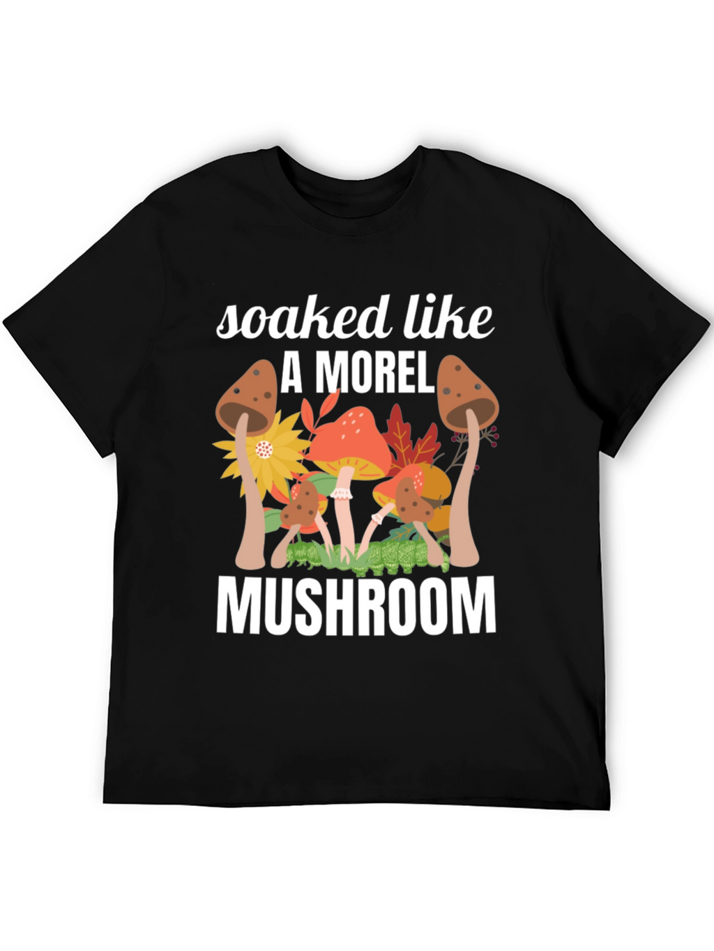 Soaked Like A Morel Mushroom Graphic T-Shirt