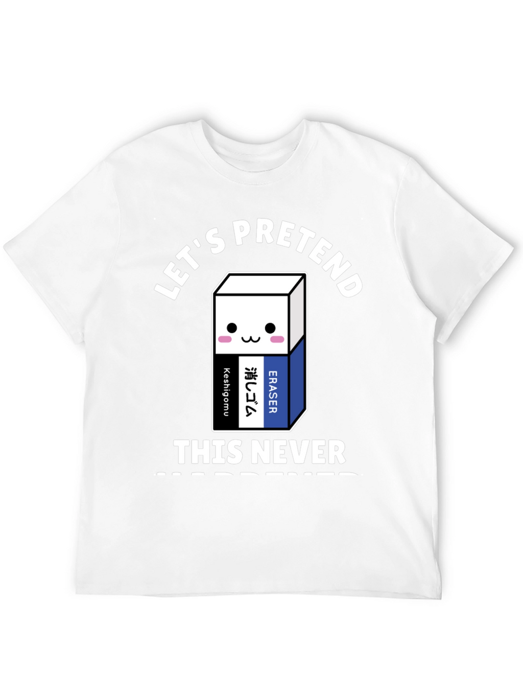 Lets Pretend This Never Happened T-Shirt