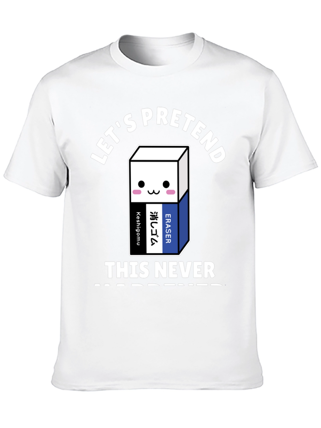 Lets Pretend This Never Happened T-Shirt