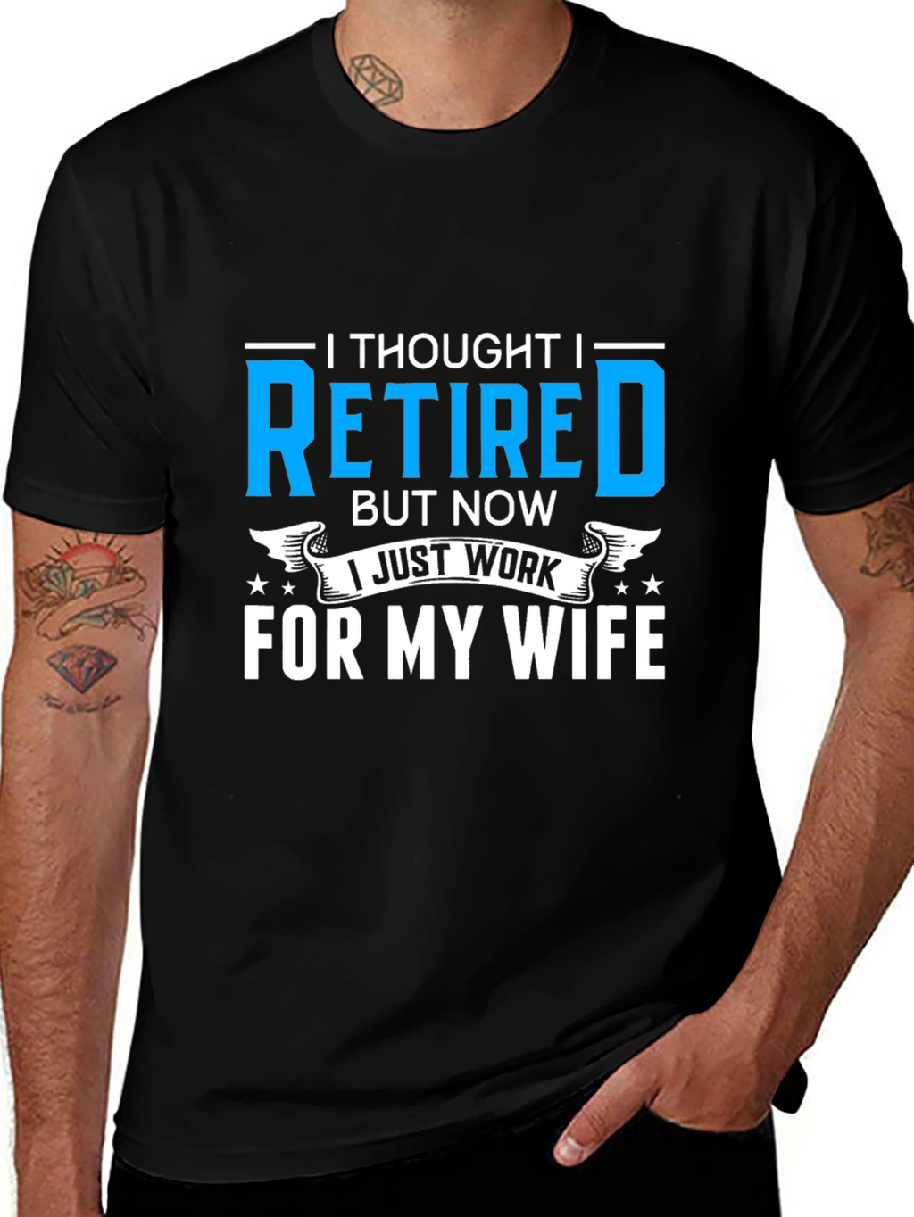 Retired? I Work For My Wife T-Shirt