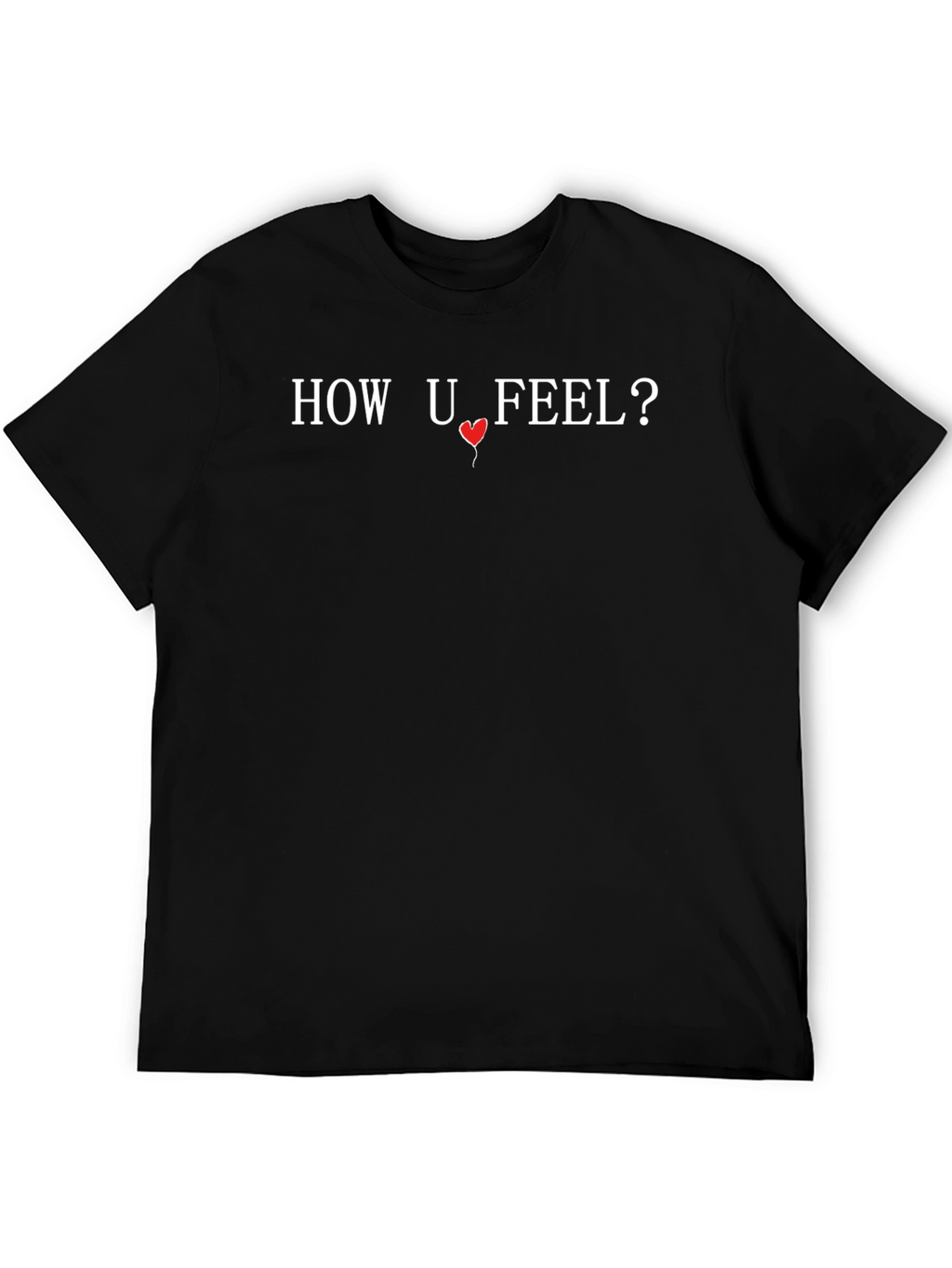 How U Feel? Graphic Print T-Shirt