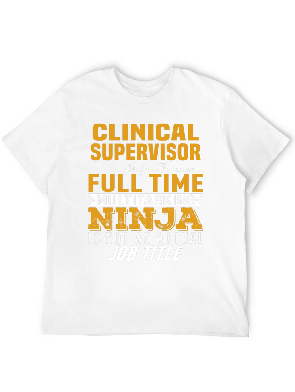 Clinical Supervisor T-Shirt - Full Time Multitasking Ninja