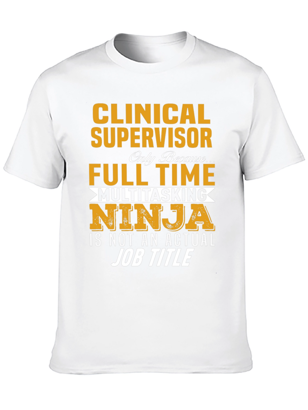 Clinical Supervisor T-Shirt - Full Time Multitasking Ninja