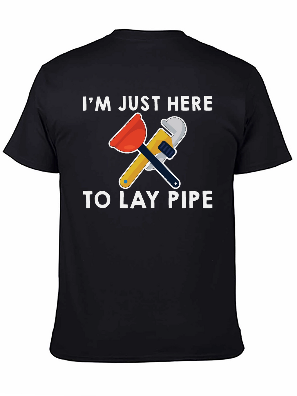 Plumber Humor T-Shirt - Lay Pipe Design