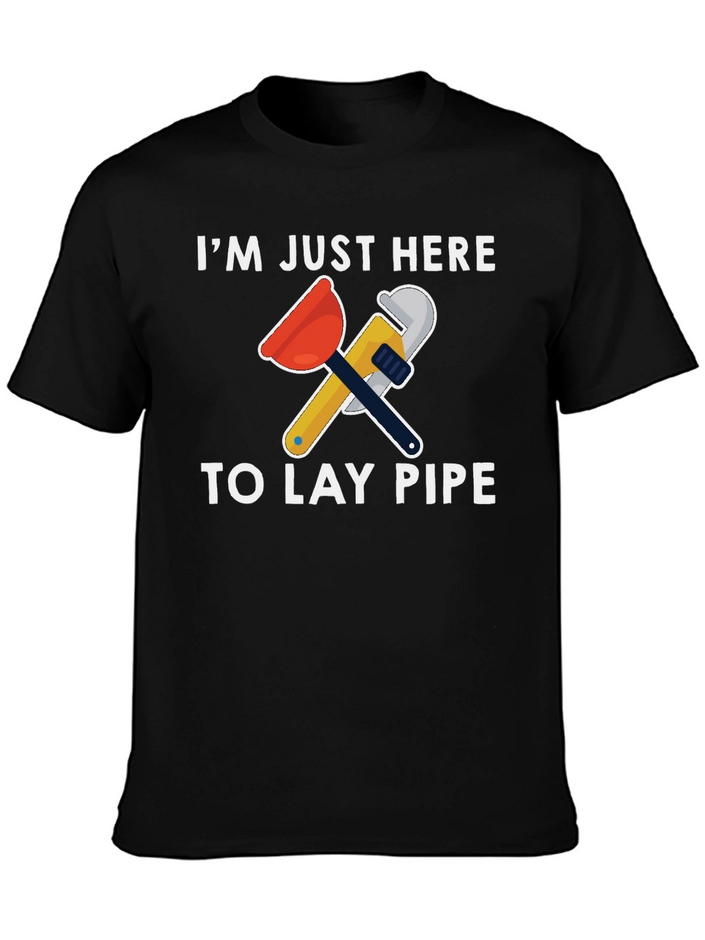 Plumber Humor T-Shirt - Lay Pipe Design