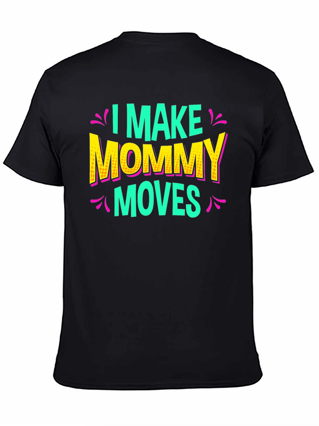 I Make Mommy Moves Graphic Tee