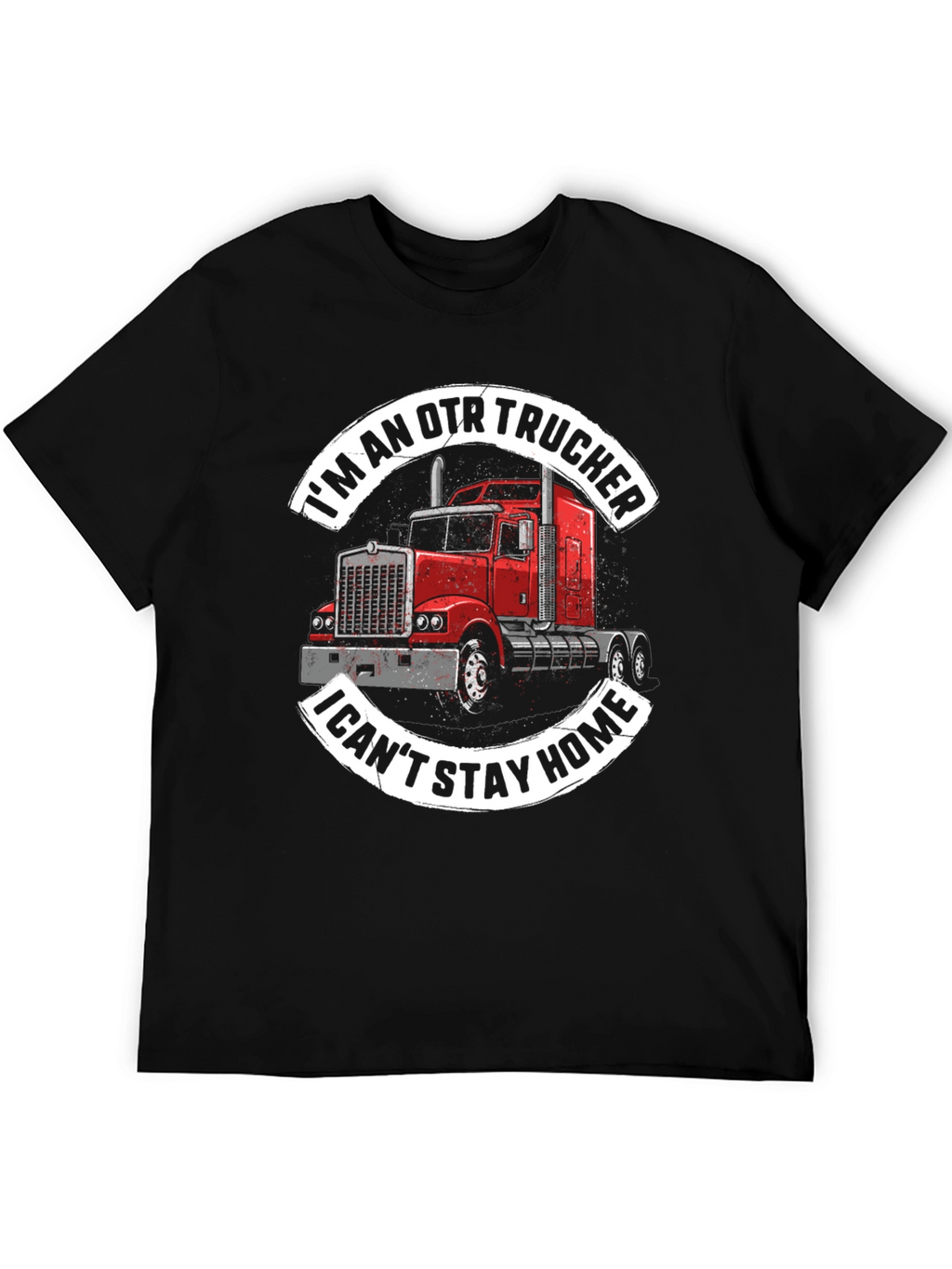 OTR Trucker Graphic Tee - I Cant Stay Home!