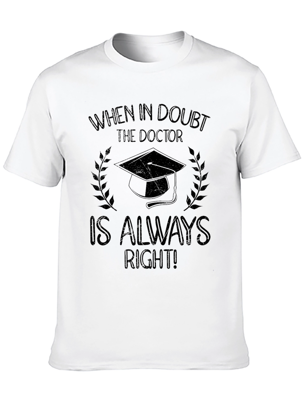 Doctor Graduation T-Shirt - Always Right!