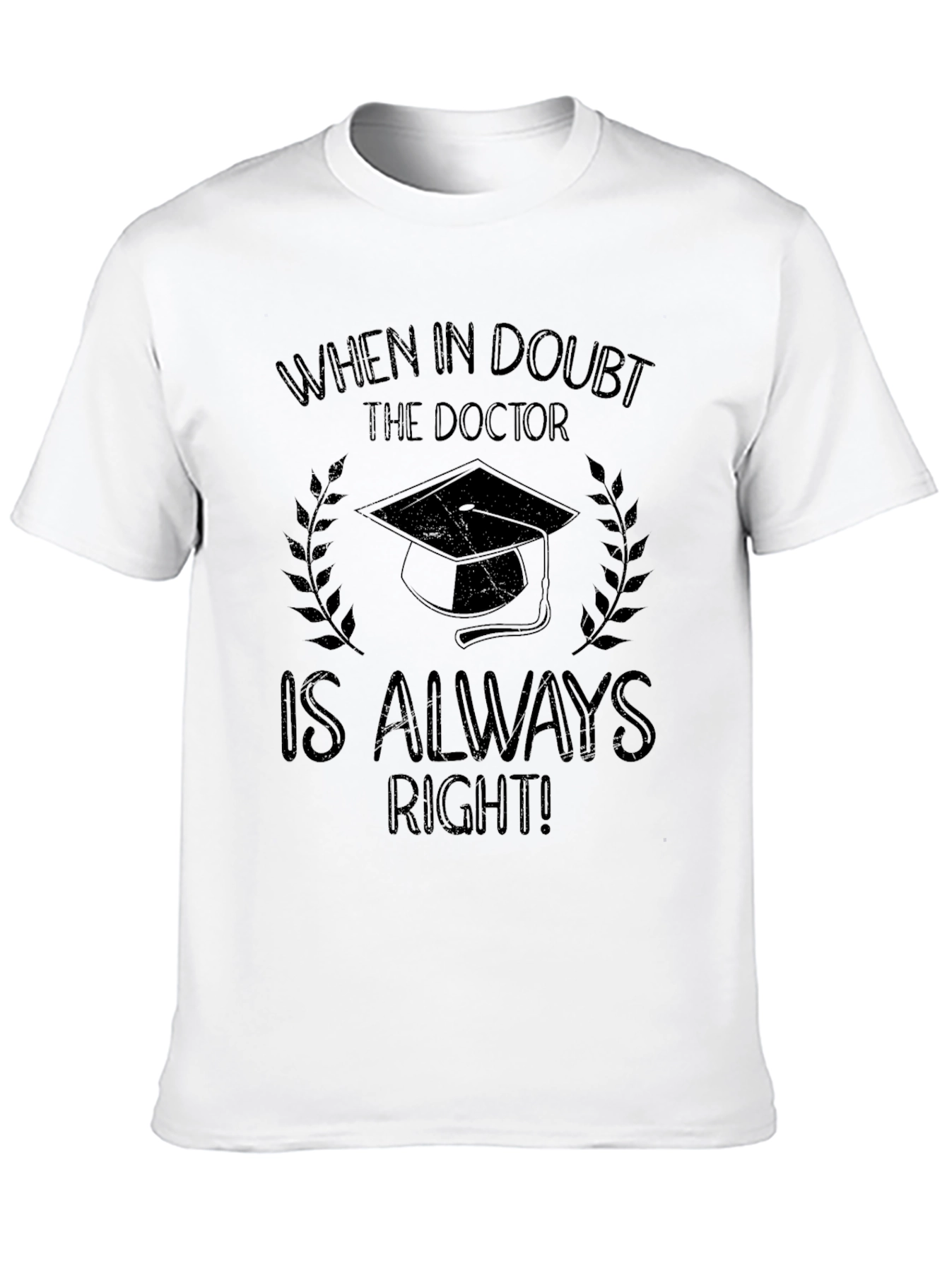 Doctor Graduation T-Shirt - Always Right!