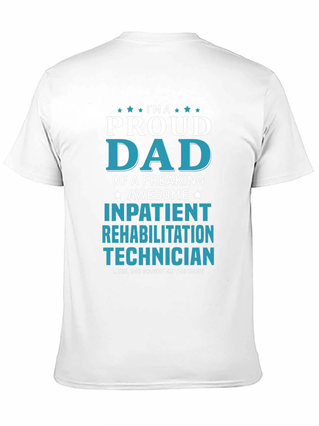 Proud Dad Inpatient Rehabilitation Technician T-Shirt
