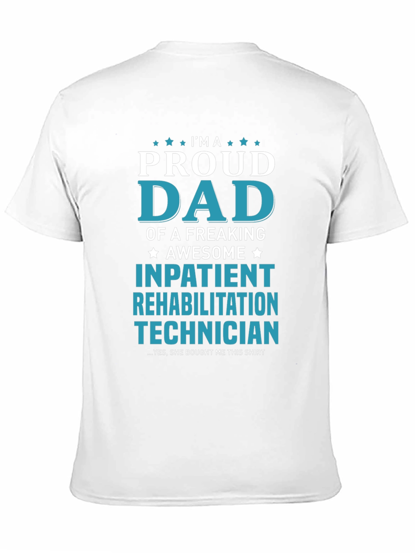 Proud Dad Inpatient Rehabilitation Technician T-Shirt
