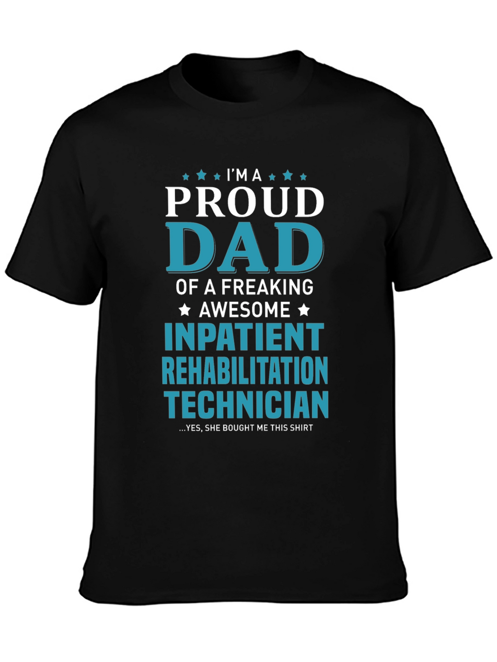Proud Dad Inpatient Rehabilitation Technician T-Shirt