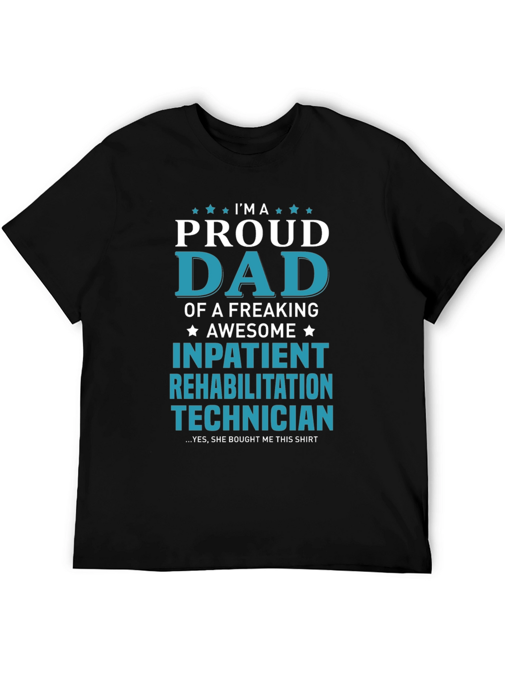 Proud Dad Inpatient Rehabilitation Technician T-Shirt